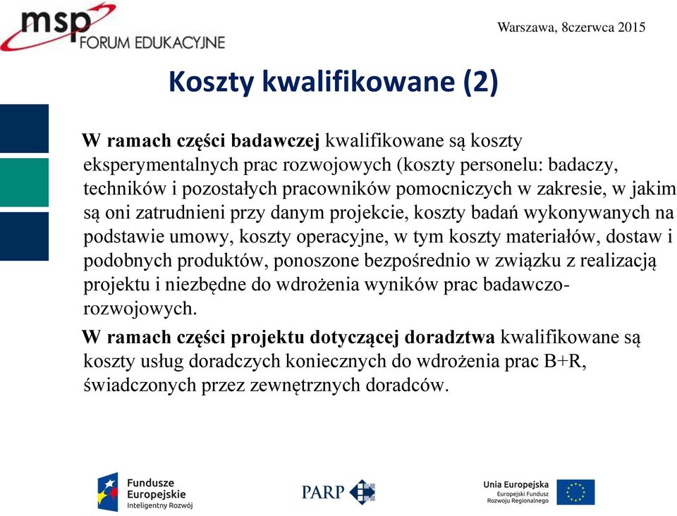 koszty materiałów, dostaw i podobnych produktów, ponoszone bezpośrednio w związku z realizacją projektu i niezbędne do wdrożenia wyników prac badawczorozwojowych.