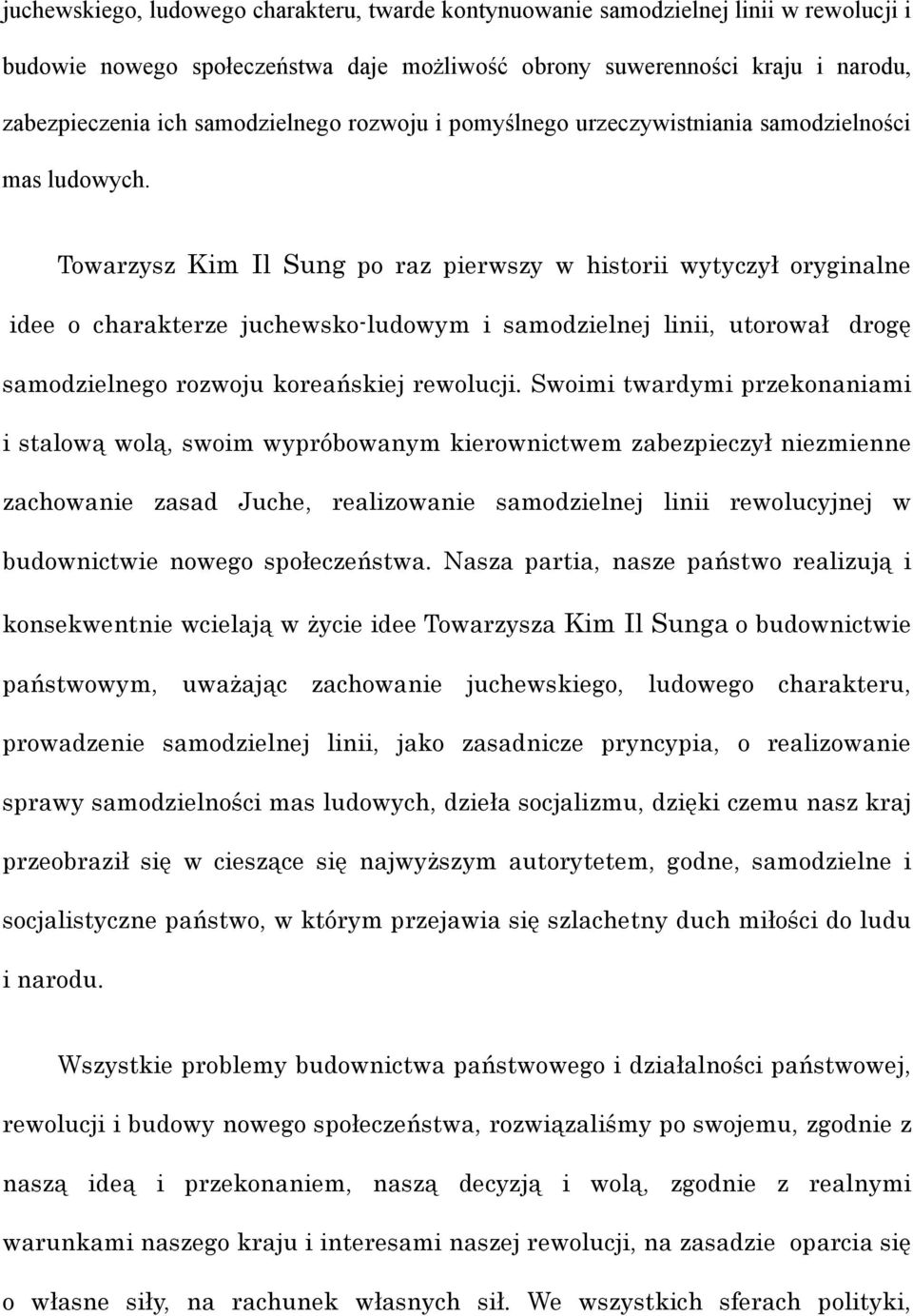 Towarzysz Kim Il Sung po raz pierwszy w historii wytyczył oryginalne idee o charakterze juchewsko-ludowym i samodzielnej linii, utorował drogę samodzielnego rozwoju koreańskiej rewolucji.