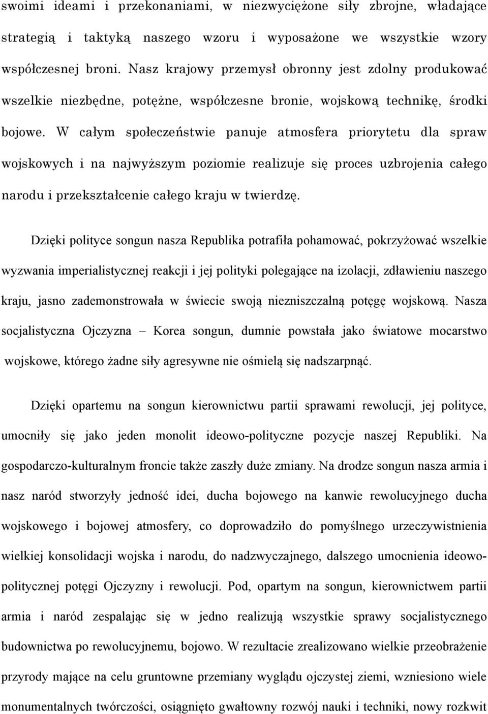 W całym społeczeństwie panuje atmosfera priorytetu dla spraw wojskowych i na najwyższym poziomie realizuje się proces uzbrojenia całego narodu i przekształcenie całego kraju w twierdzę.