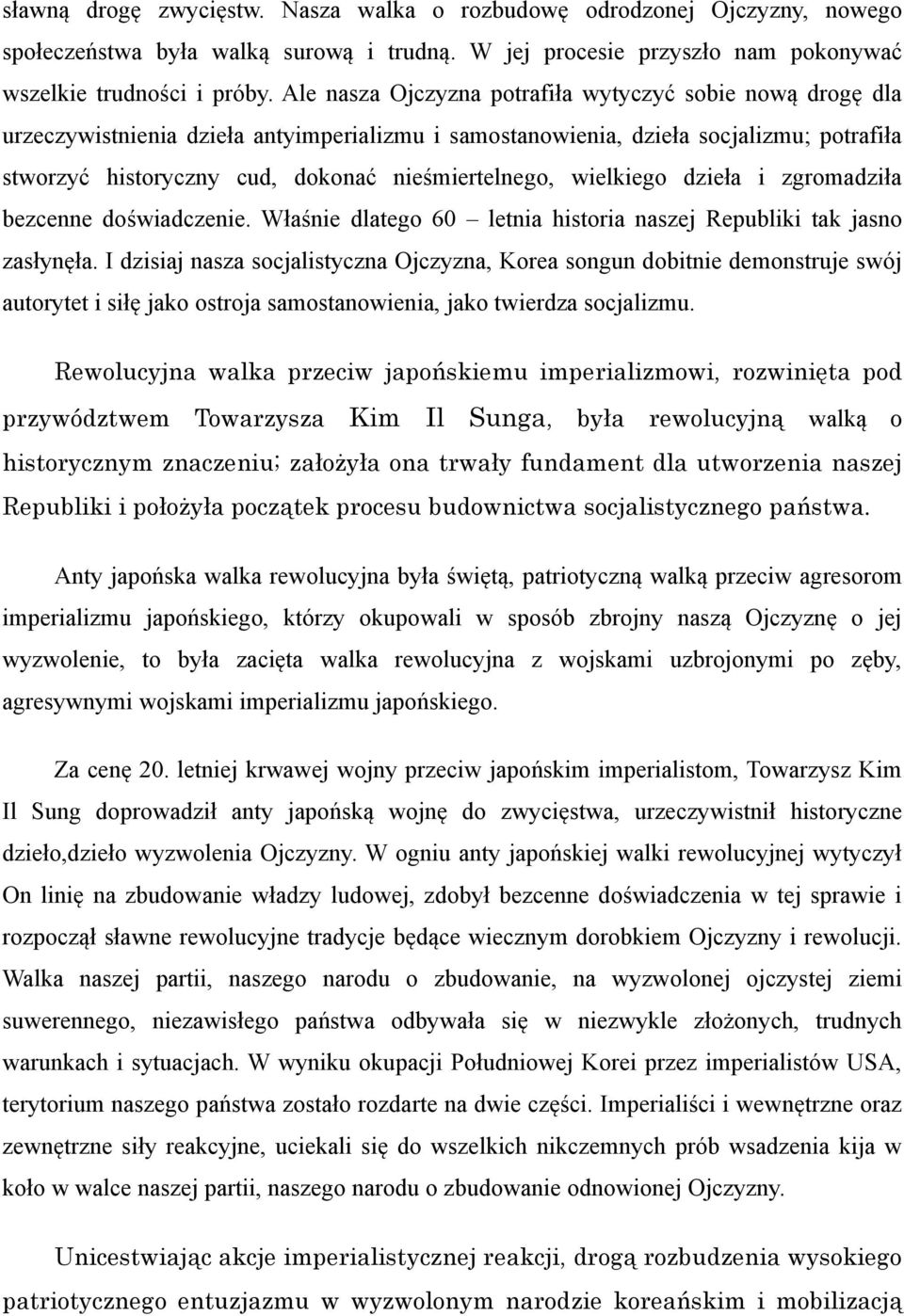 wielkiego dzieła i zgromadziła bezcenne doświadczenie. Właśnie dlatego 60 letnia historia naszej Republiki tak jasno zasłynęła.