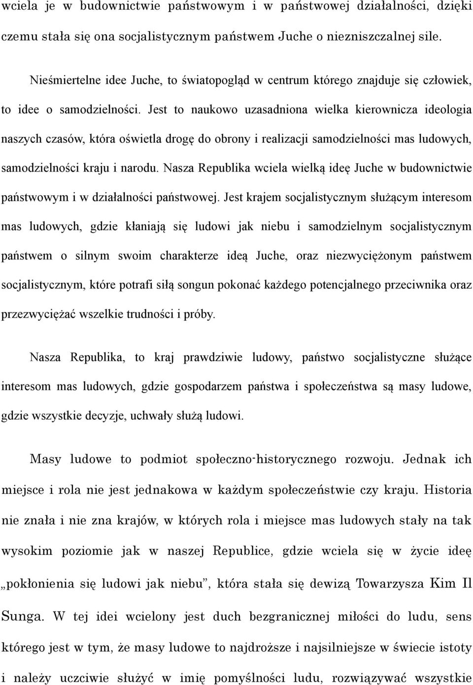 Jest to naukowo uzasadniona wielka kierownicza ideologia naszych czasów, która oświetla drogę do obrony i realizacji samodzielności mas ludowych, samodzielności kraju i narodu.