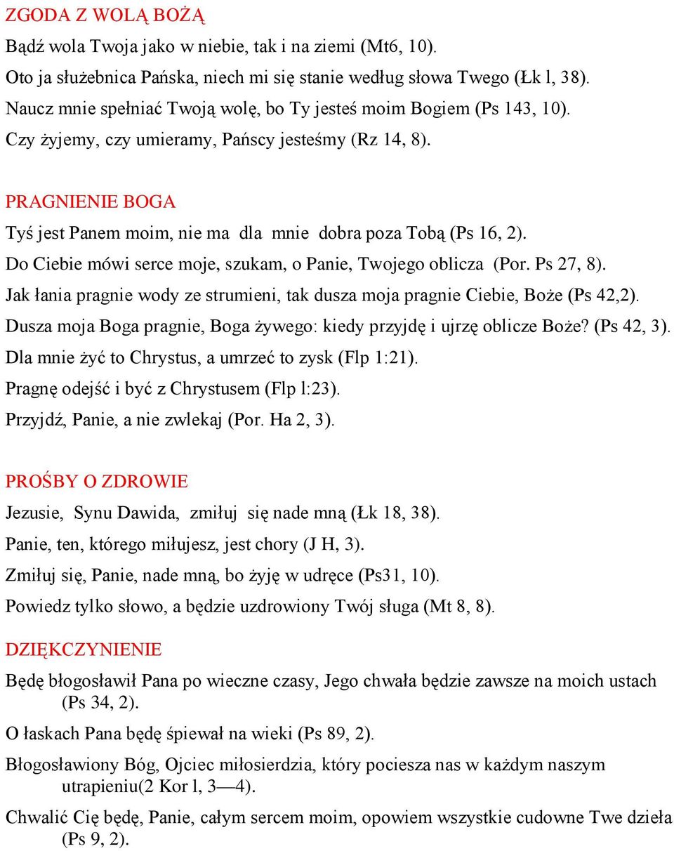 PRAGNIENIE BOGA Tyś jest Panem moim, nie ma dla mnie dobra poza Tobą (Ps 16, 2). Do Ciebie mówi serce moje, szukam, o Panie, Twojego oblicza (Por. Ps 27, 8).