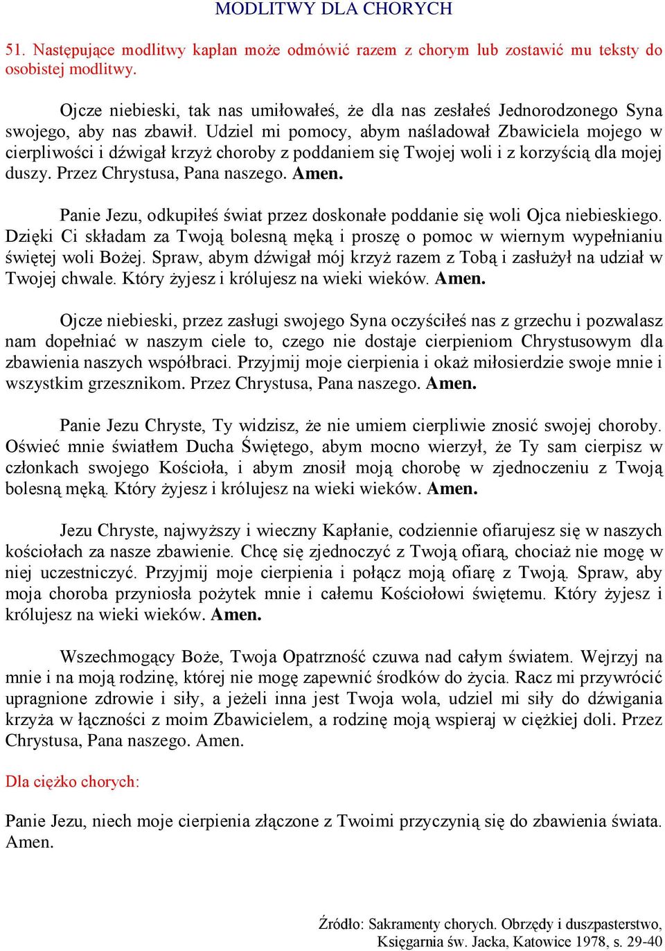 Udziel mi pomocy, abym naśladował Zbawiciela mojego w cierpliwości i dźwigał krzyż choroby z poddaniem się Twojej woli i z korzyścią dla mojej duszy. Przez Chrystusa, Pana naszego. Amen.