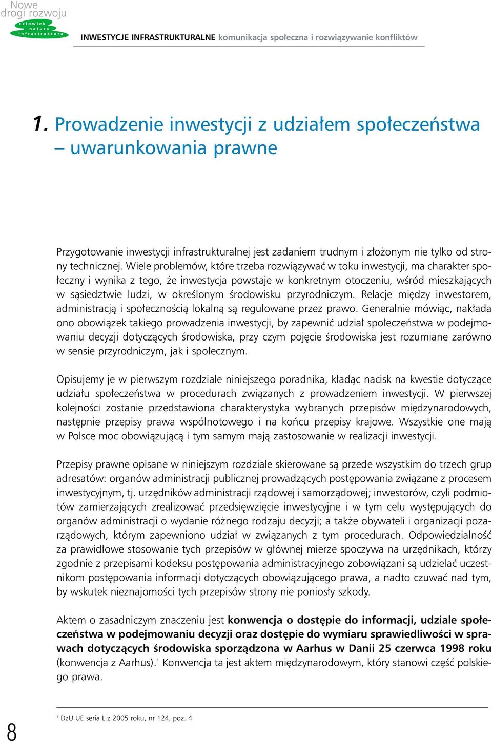 Wiele problemów, które trzeba rozwiàzywaç w toku inwestycji, ma charakter spo- eczny i wynika z tego, e inwestycja powstaje w konkretnym otoczeniu, wêród mieszkajàcych w sàsiedztwie ludzi, w