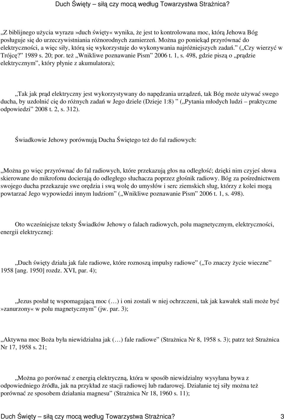 1, s. 498, gdzie piszą o prądzie elektrycznym, który płynie z akumulatora); Tak jak prąd elektryczny jest wykorzystywany do napędzania urządzeń, tak Bóg może używać swego ducha, by uzdolnić cię do