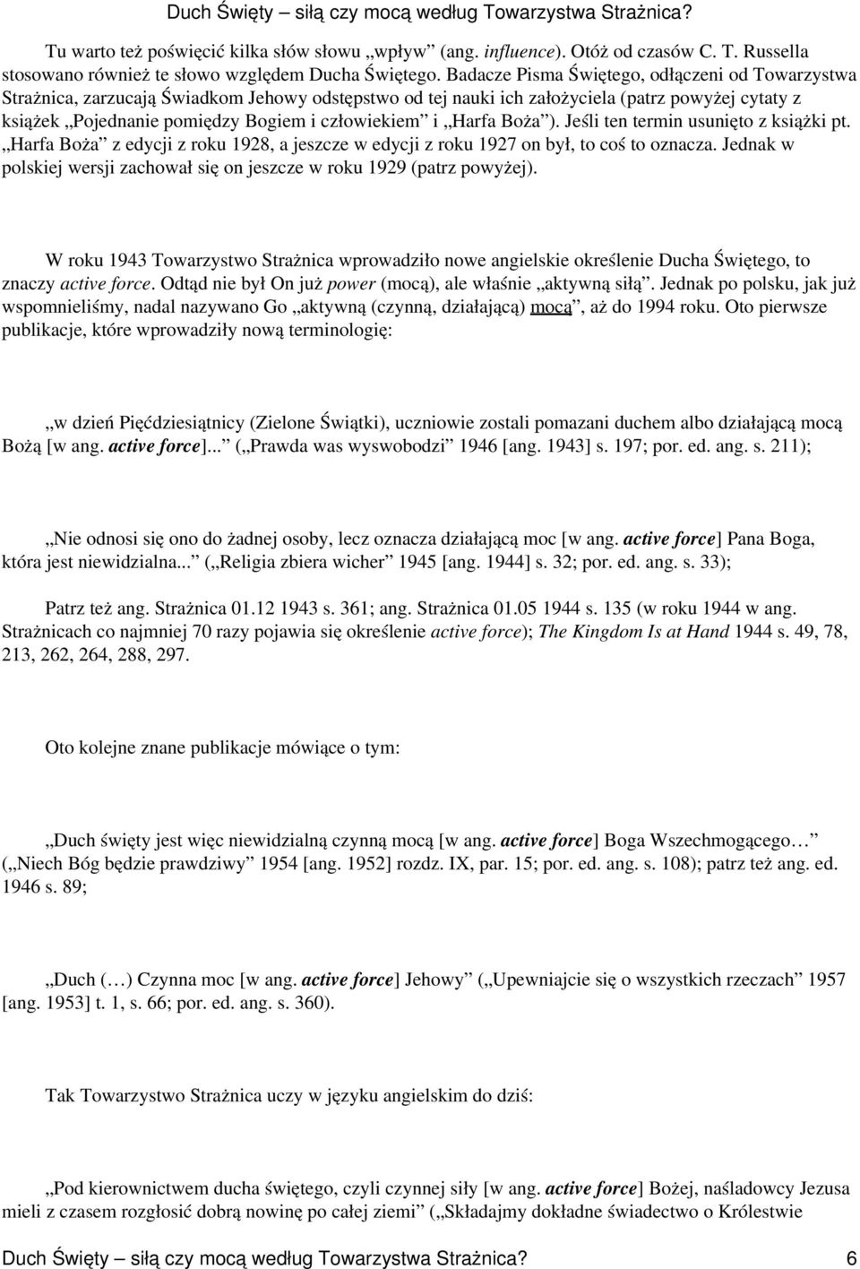 i Harfa Boża ). Jeśli ten termin usunięto z książki pt. Harfa Boża z edycji z roku 1928, a jeszcze w edycji z roku 1927 on był, to coś to oznacza.