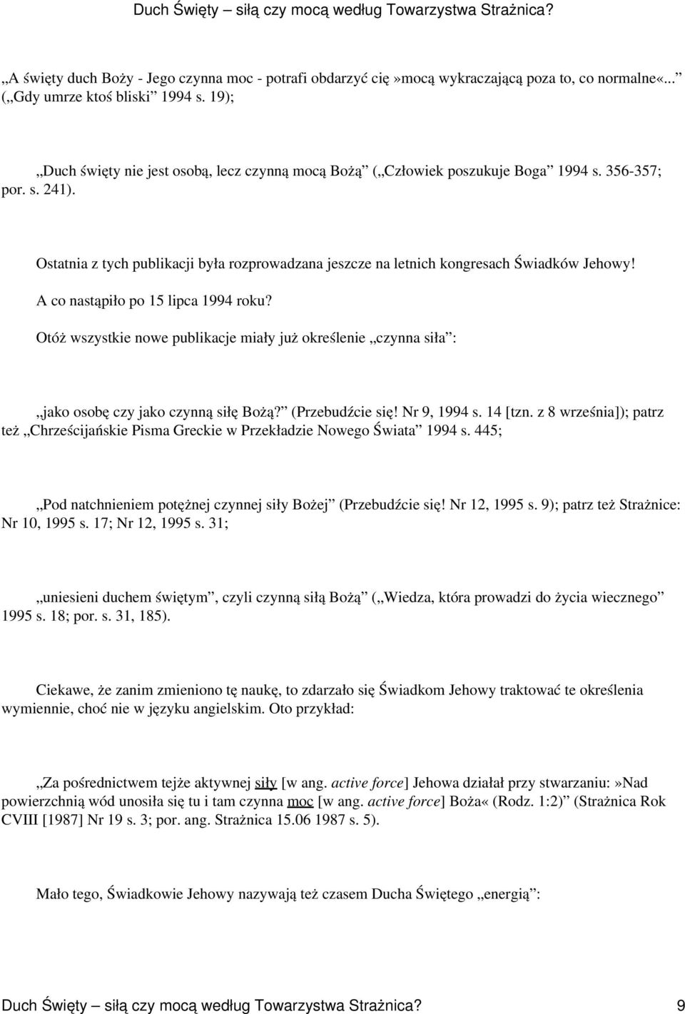 Ostatnia z tych publikacji była rozprowadzana jeszcze na letnich kongresach Świadków Jehowy! A co nastąpiło po 15 lipca 1994 roku?