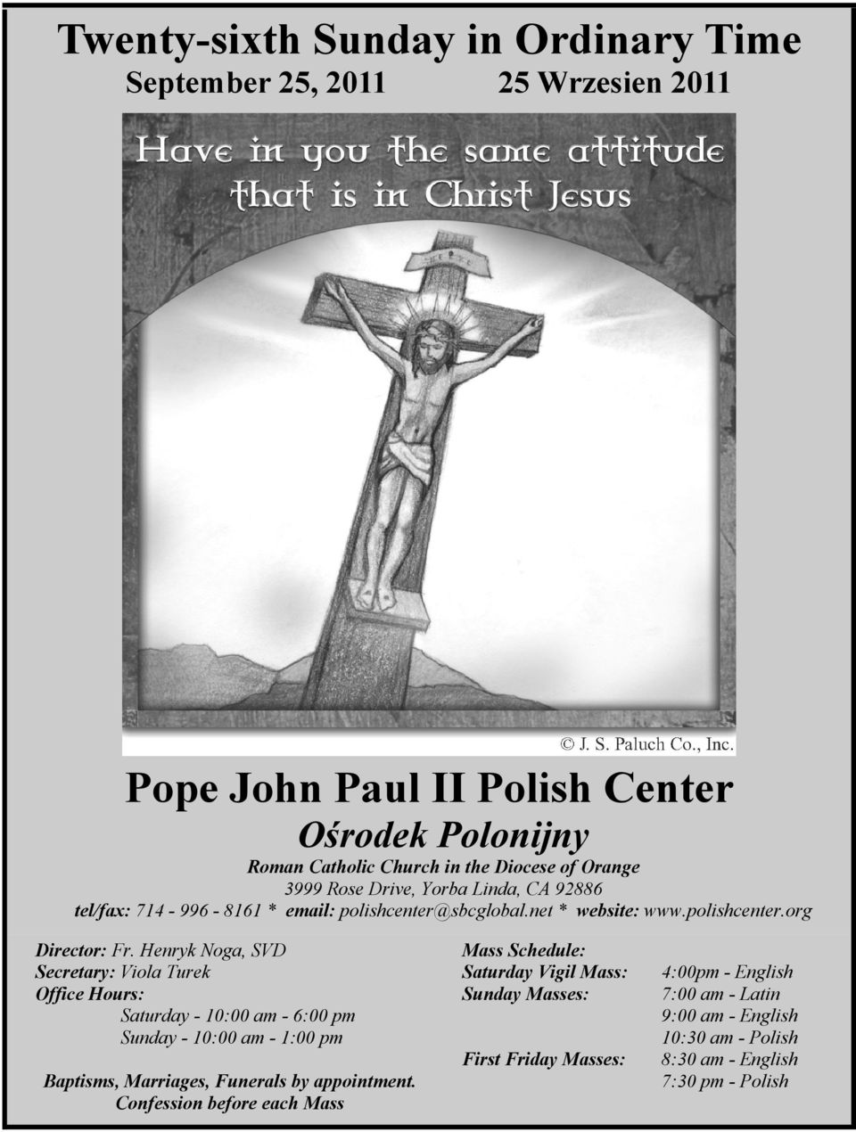 Henryk Noga, SVD Secretary: Viola Turek Office Hours: Saturday - 10:00 am - 6:00 pm Sunday - 10:00 am - 1:00 pm Mass Schedule: Saturday Vigil Mass: Sunday Masses: