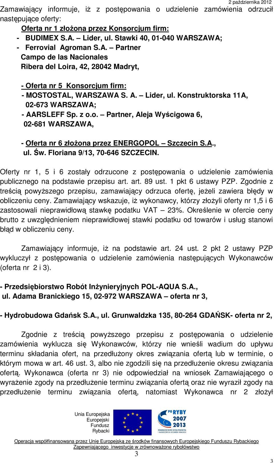 Konstruktorska 11A, 02-673 WARSZAWA; - AARSLEFF Sp. z o.o. Partner, Aleja Wyścigowa 6, 02-681 WARSZAWA, - Oferta nr 6 złożona przez ENERGOPOL Szczecin S.A., ul. Św. Floriana 9/13, 70-646 SZCZECIN.