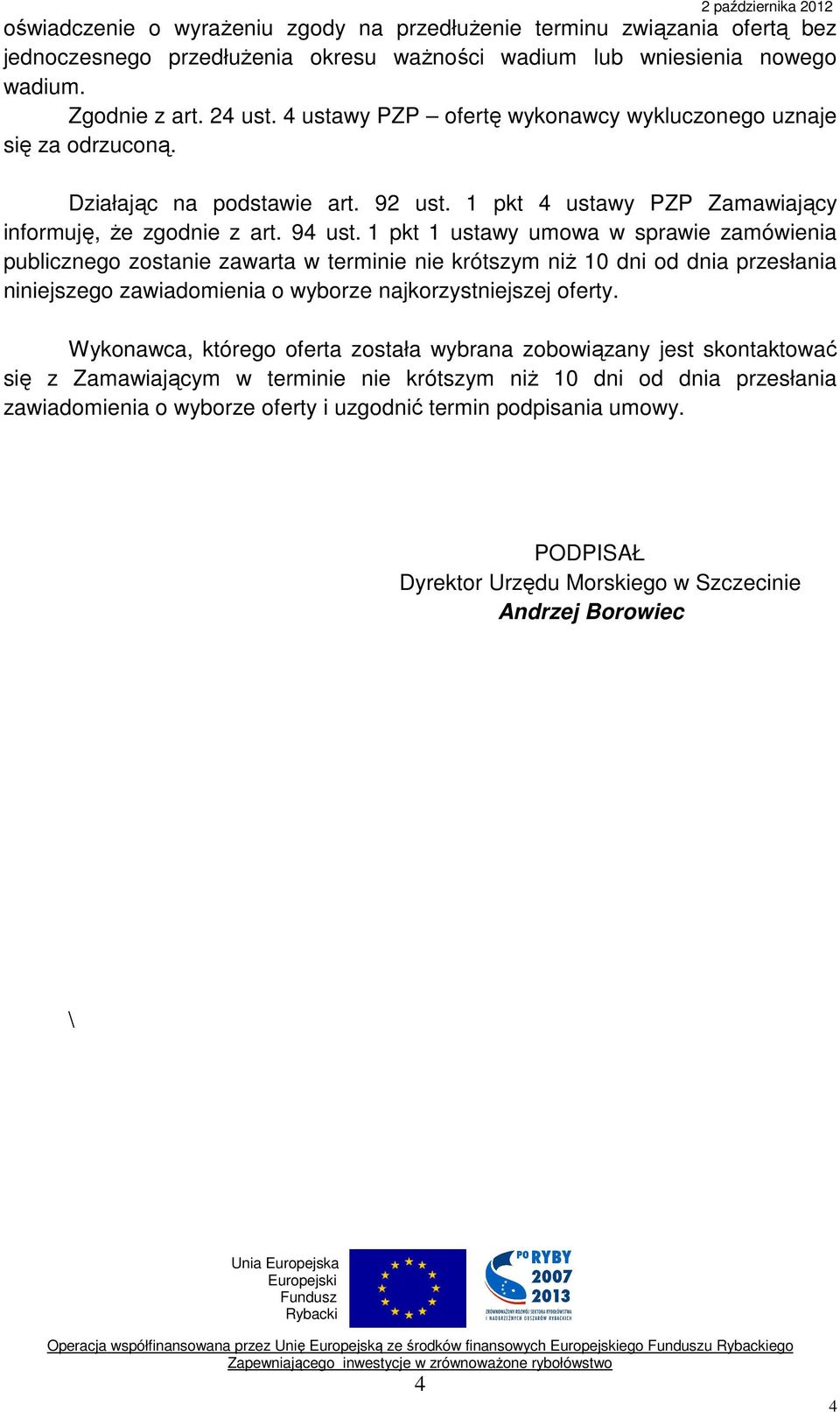 1 pkt 1 ustawy umowa w sprawie zamówienia publicznego zostanie zawarta w terminie nie krótszym niż 10 dni od dnia przesłania niniejszego zawiadomienia o wyborze najkorzystniejszej oferty.