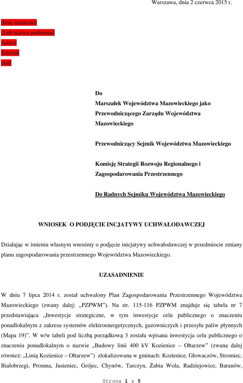 Komisję Strategii Rozwoju Regionalnego i Zagospodarowania Przestrzennego Do Radnych Sejmiku Województwa Mazowieckiego WNIOSEK O PODJĘCIE INCJATYWY UCHWAŁODAWCZEJ Działając w imieniu własnym wnosimy o