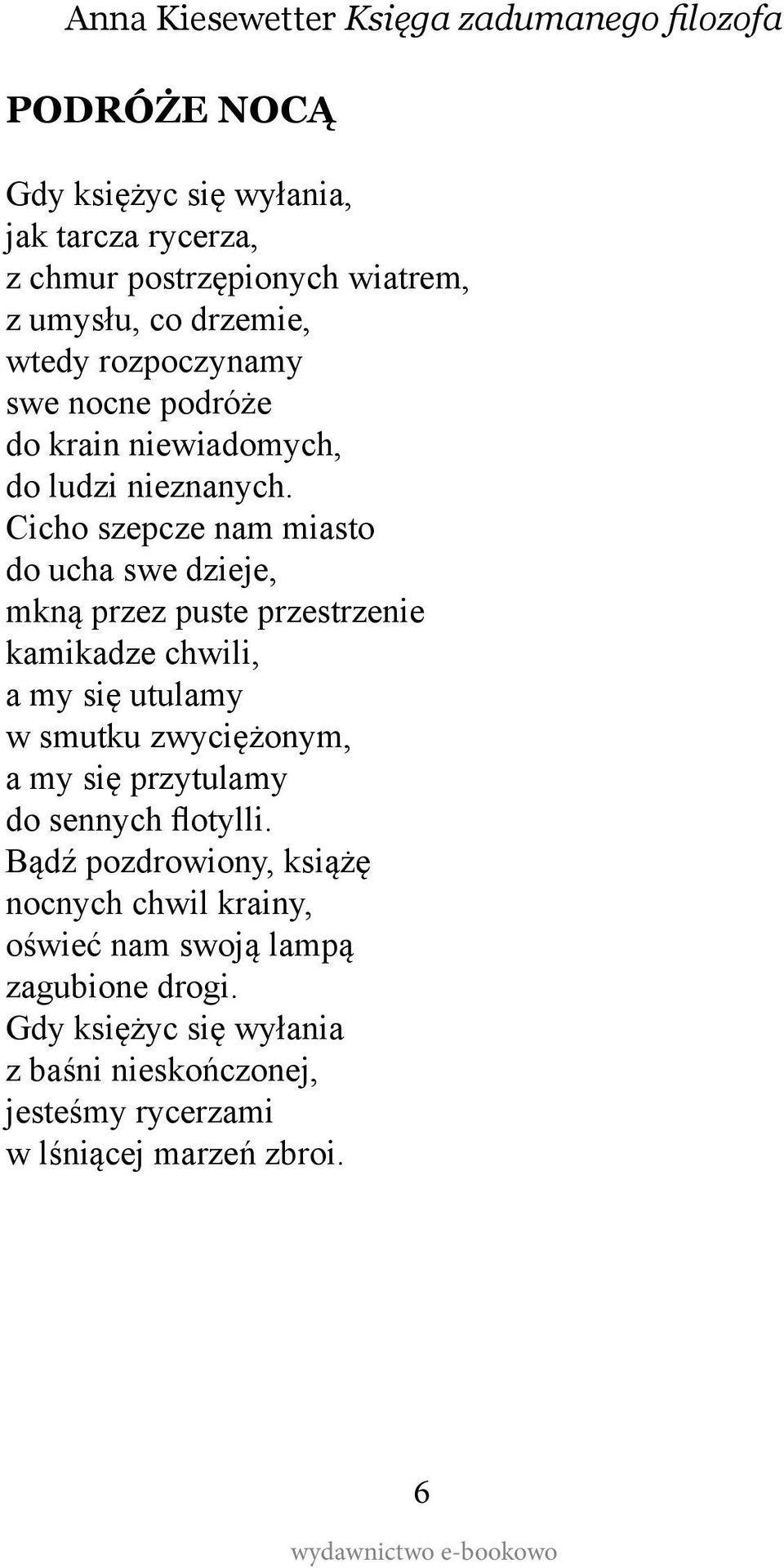 Cicho szepcze nam miasto do ucha swe dzieje, mkną przez puste przestrzenie kamikadze chwili, a my się utulamy w smutku zwyciężonym, a my