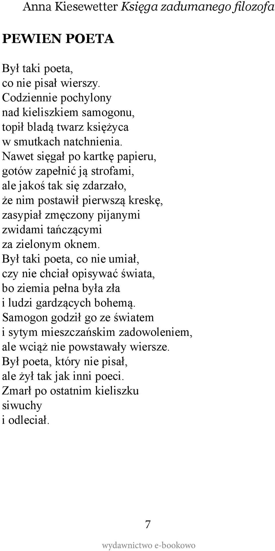 tańczącymi za zielonym oknem. Był taki poeta, co nie umiał, czy nie chciał opisywać świata, bo ziemia pełna była zła i ludzi gardzących bohemą.