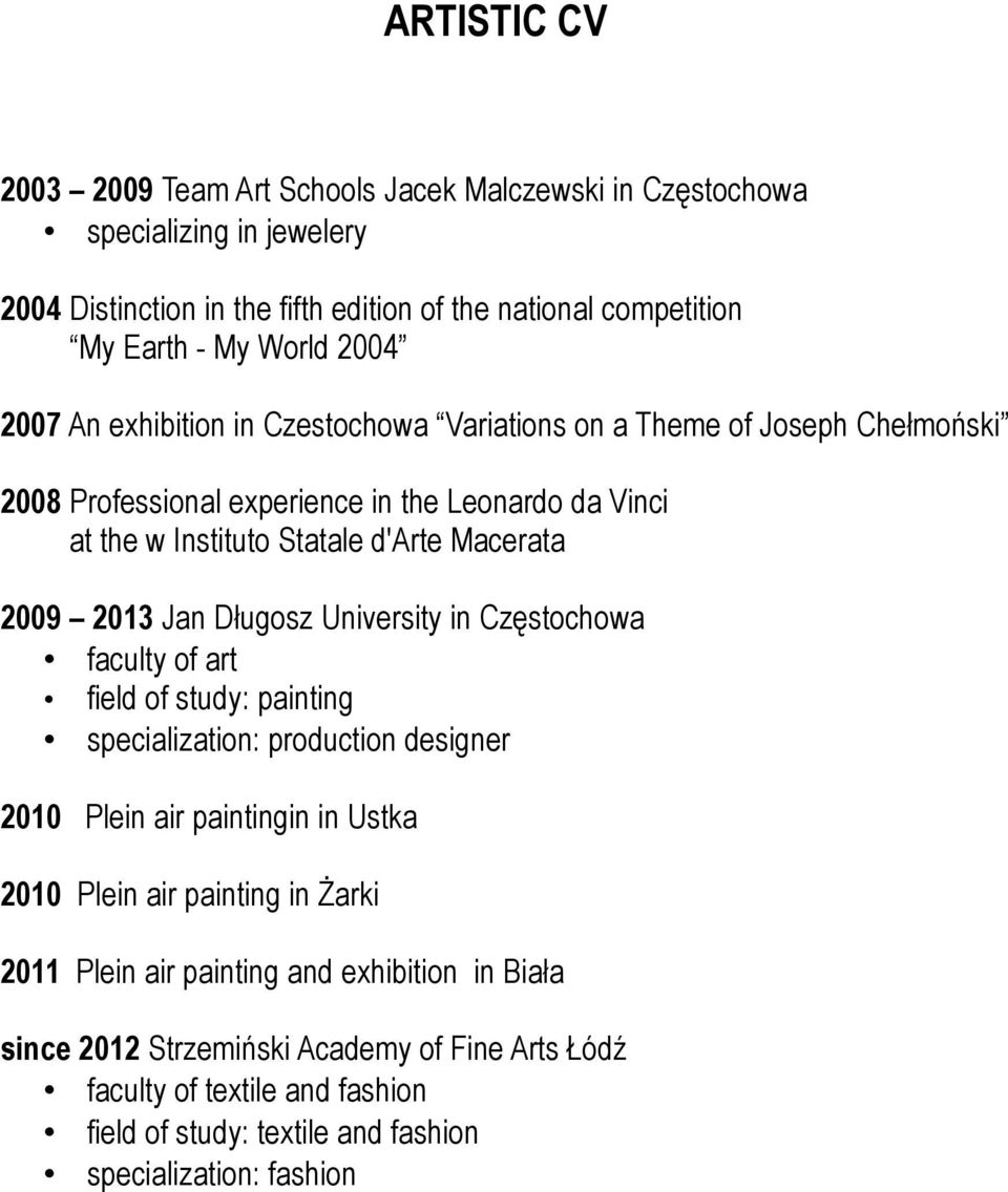 2013 Jan Długosz University in Częstochowa faculty of art field of study: painting specialization: production designer 2010 Plein air paintingin in Ustka 2010 Plein air painting in