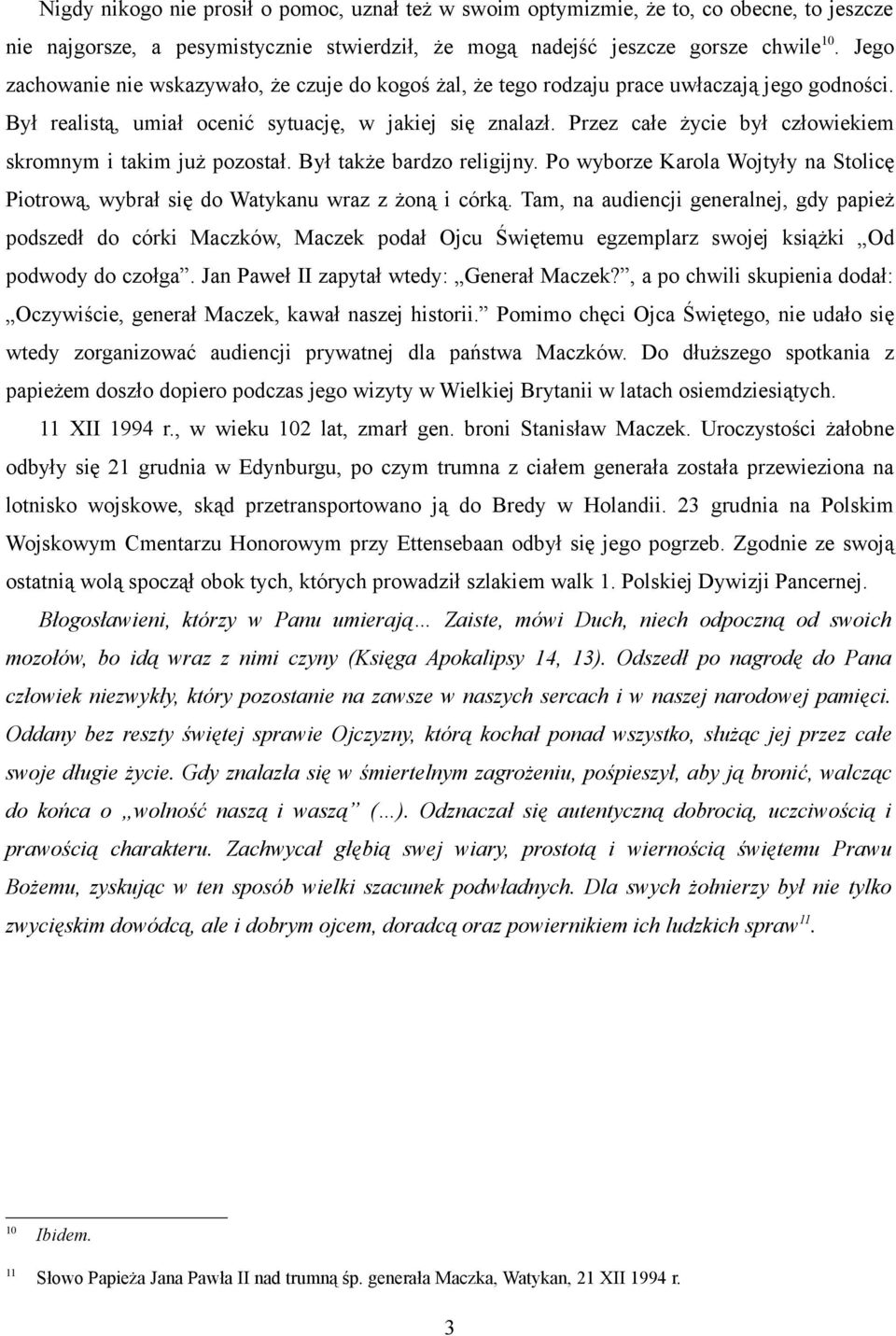 Przez całe życie był człowiekiem skromnym i takim już pozostał. Był także bardzo religijny. Po wyborze Karola Wojtyły na Stolicę Piotrową, wybrał się do Watykanu wraz z żoną i córką.