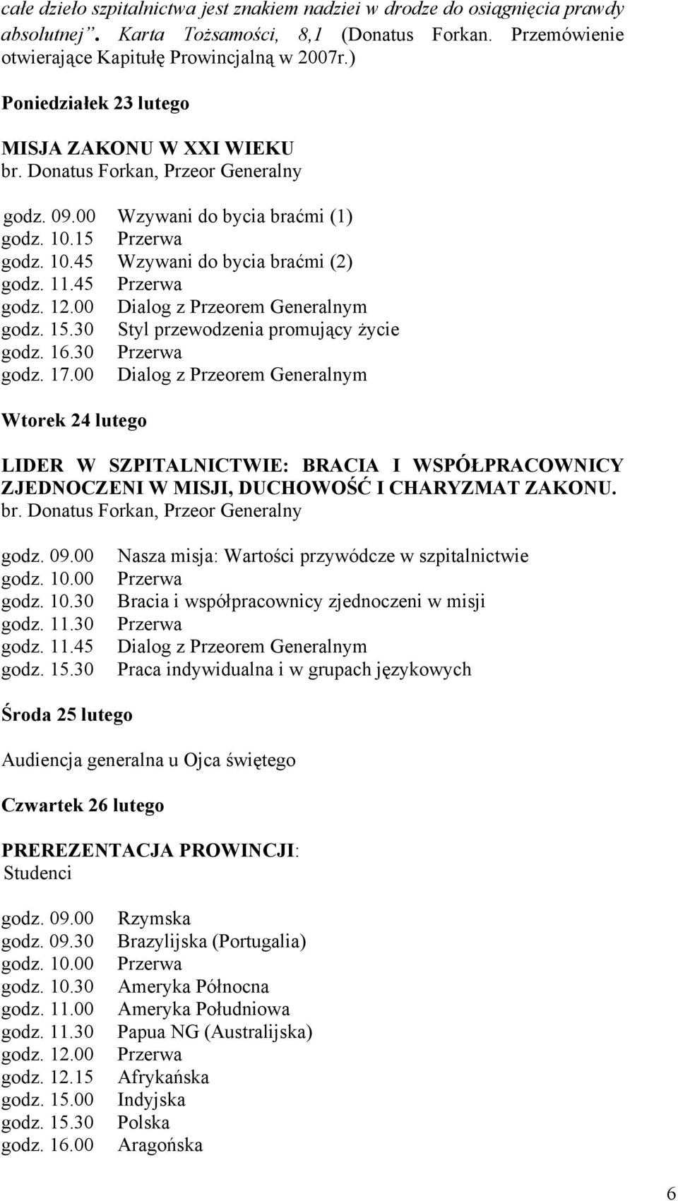 00 Dialog z Przeorem Generalnym Styl przewodzenia promujący życie godz. 16.30 godz. 17.