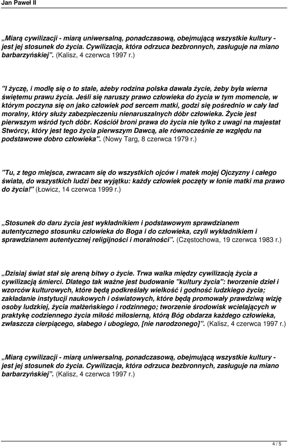 Jeśli się naruszy prawo człowieka do życia w tym momencie, w którym poczyna się on jako człowiek pod sercem matki, godzi się pośrednio w cały ład moralny, który służy zabezpieczeniu nienaruszalnych