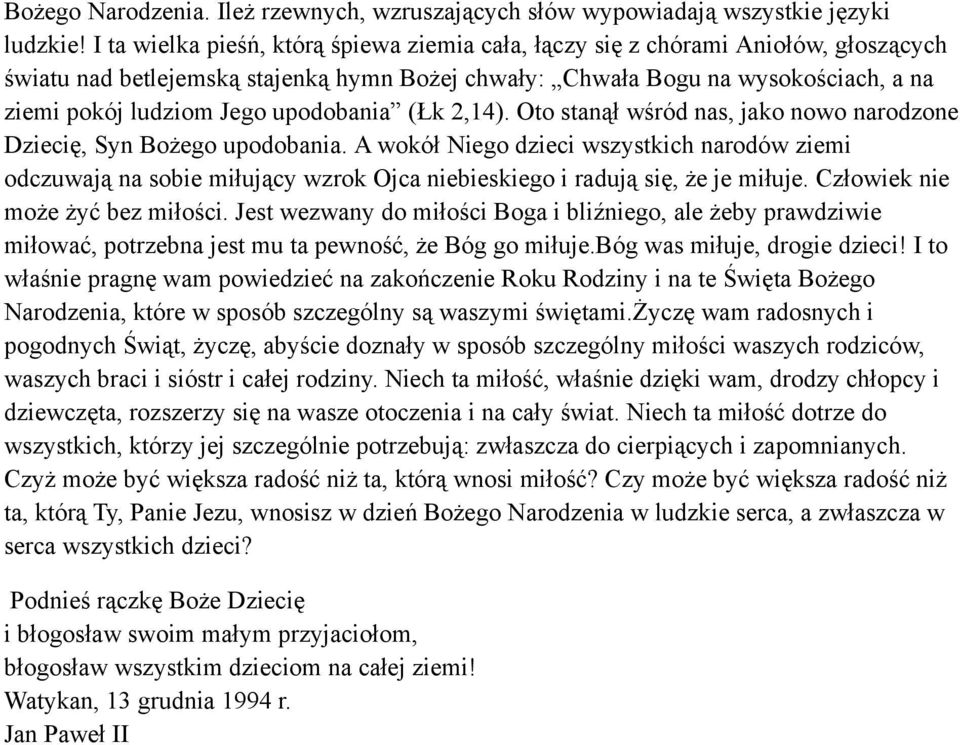 upodobania (Łk 2,14). Oto stanął wśród nas, jako nowo narodzone Dziecię, Syn Bożego upodobania.