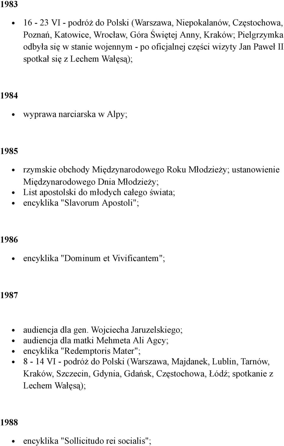 młodych całego świata; encyklika "Slavorum Apostoli"; 1986 encyklika "Dominum et Vivificantem"; 1987 audiencja dla gen.