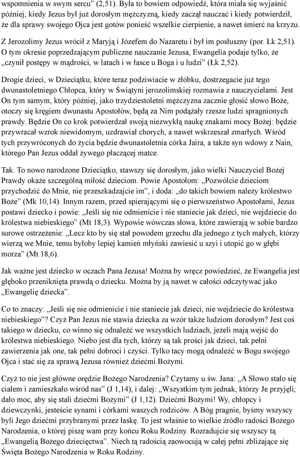 cierpienie, a nawet śmierć na krzyżu. Z Jerozolimy Jezus wrócił z Maryją i Józefem do Nazaretu i był im posłuszny (por. Łk 2,51).