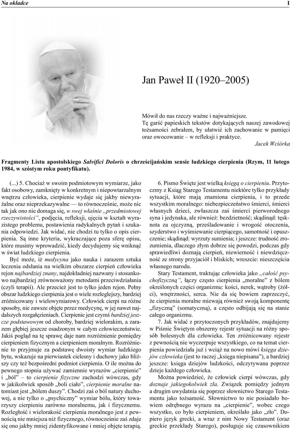 Jacek Wciórka Fragmenty Listu apostolskiego Salvifici Doloris o chrzeœcijañskim sensie ludzkiego cierpienia (Rzym, 11 lutego 1984, w szóstym roku pontyfikatu). (...) 5.