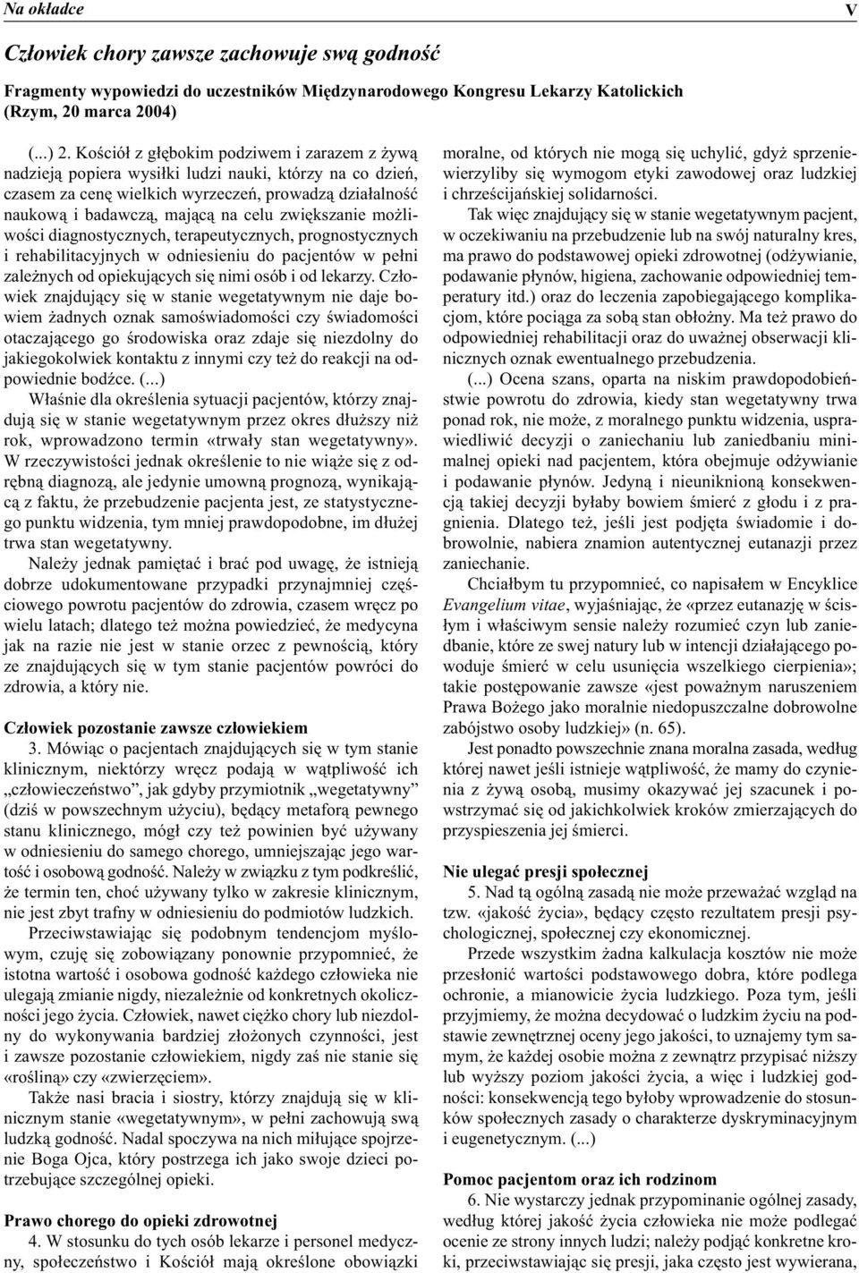 zwiêkszanie mo liwoœci diagnostycznych, terapeutycznych, prognostycznych i rehabilitacyjnych w odniesieniu do pacjentów w pe³ni zale nych od opiekuj¹cych siê nimi osób i od lekarzy.