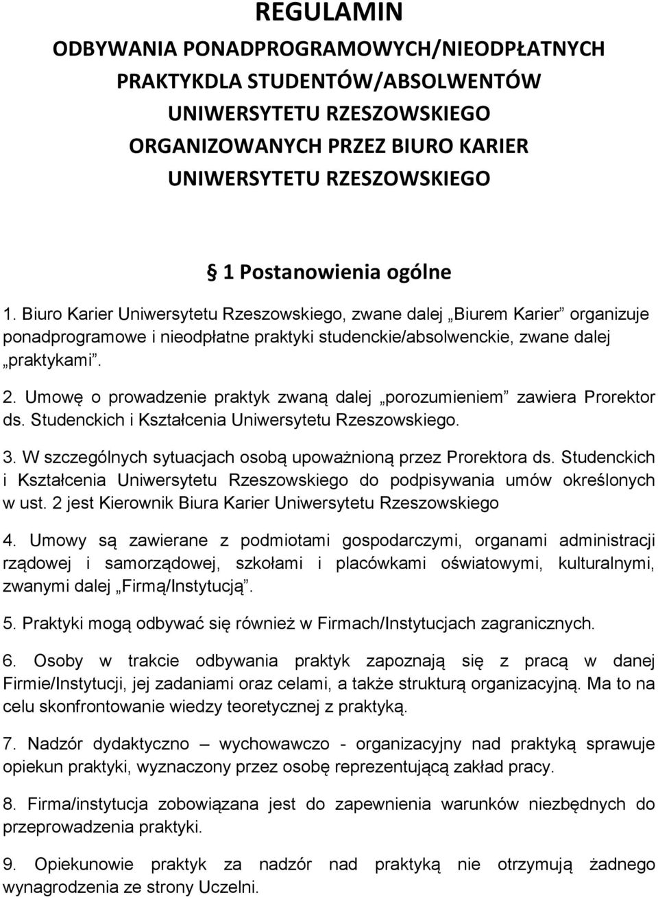 Umowę o prowadzenie praktyk zwaną dalej porozumieniem zawiera Prorektor ds. Studenckich i Kształcenia Uniwersytetu Rzeszowskiego. 3. W szczególnych sytuacjach osobą upoważnioną przez Prorektora ds.