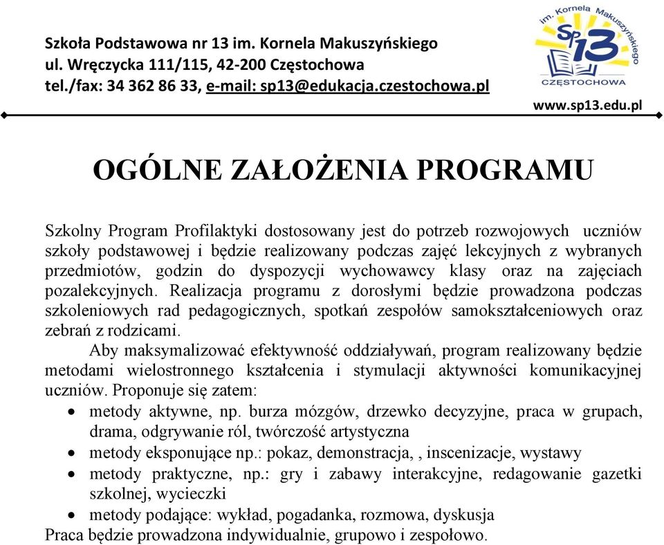 Realizacja programu z dorosłymi będzie prowadzona podczas szkoleniowych rad pedagogicznych, spotkań zespołów samokształceniowych oraz zebrań z rodzicami.