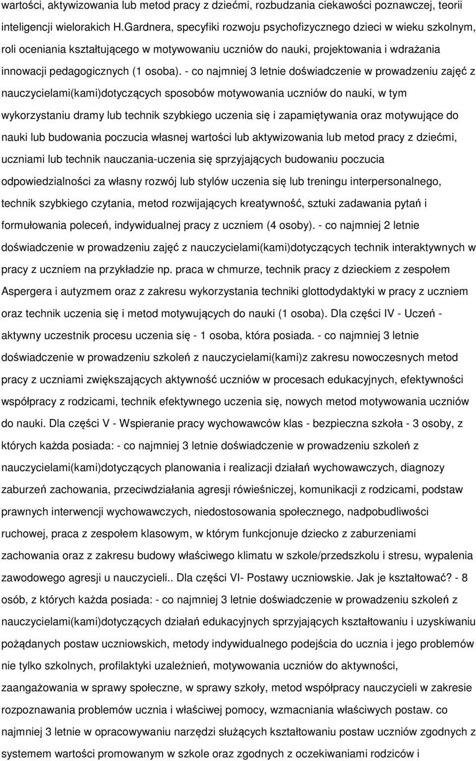 - co najmniej 3 letnie doświadczenie w prowadzeniu zajęć z nauczycielami(kami)dotyczących sposobów motywowania uczniów do nauki, w tym wykorzystaniu dramy lub technik szybkiego uczenia się i