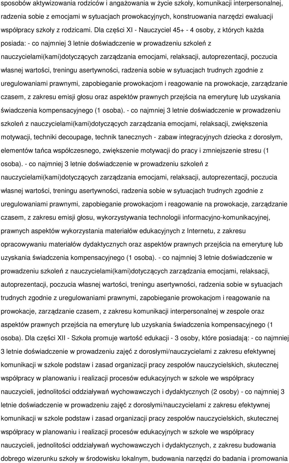 Dla części XI - Nauczyciel 45+ - 4 osoby, z których każda posiada: - co najmniej 3 letnie doświadczenie w prowadzeniu szkoleń z nauczycielami(kami)dotyczących zarządzania emocjami, relaksacji,