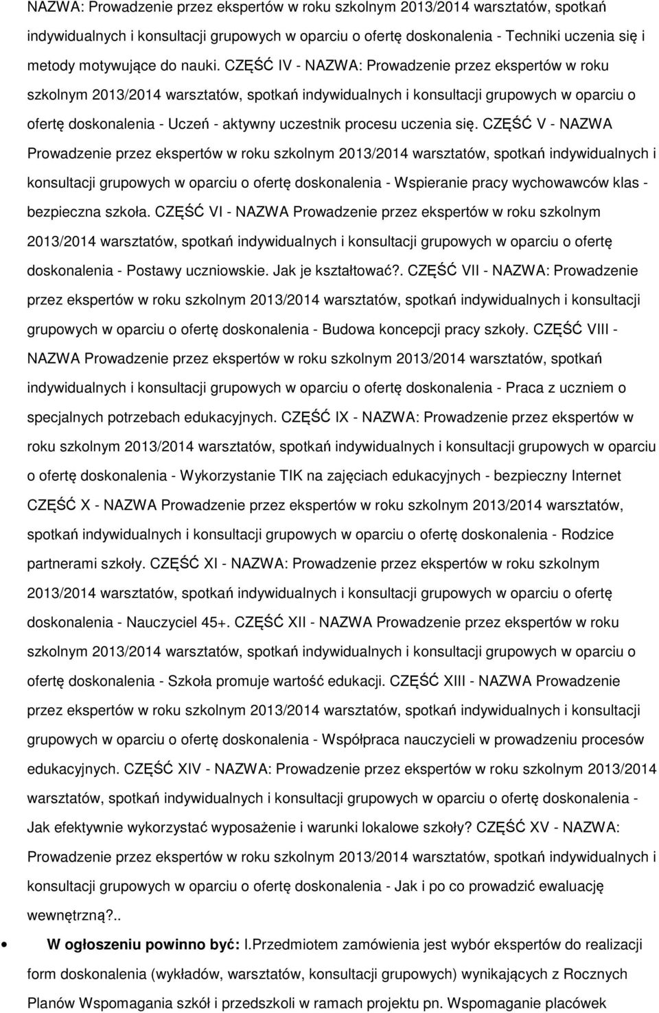 CZĘŚĆ IV - NAZWA: Prowadzenie przez ekspertów w roku szkolnym 2013/2014 warsztatów, spotkań indywidualnych i konsultacji grupowych w oparciu o ofertę doskonalenia - Uczeń - aktywny uczestnik procesu