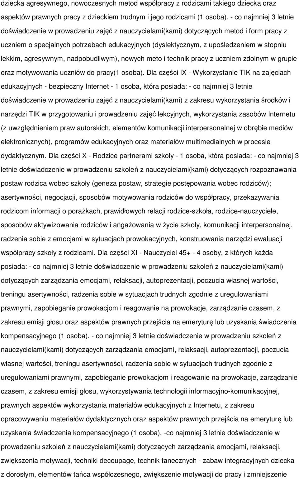 lekkim, agresywnym, nadpobudliwym), nowych meto i technik pracy z uczniem zdolnym w grupie oraz motywowania uczniów do pracy(1 osoba).