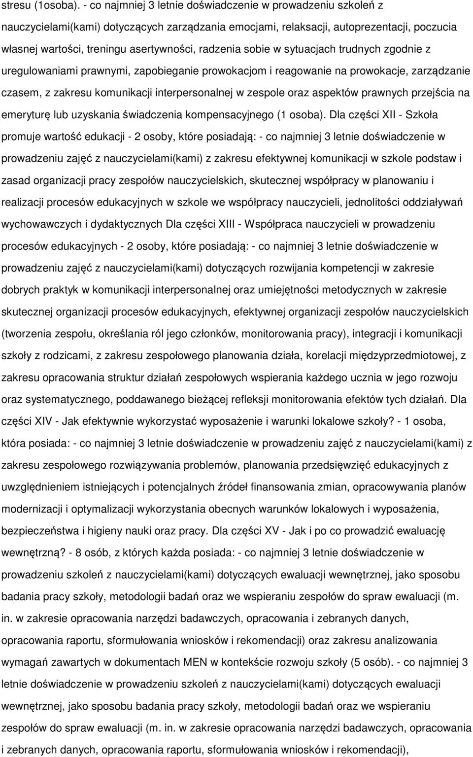 radzenia sobie w sytuacjach trudnych zgodnie z uregulowaniami prawnymi, zapobieganie prowokacjom i reagowanie na prowokacje, zarządzanie czasem, z zakresu komunikacji interpersonalnej w zespole oraz