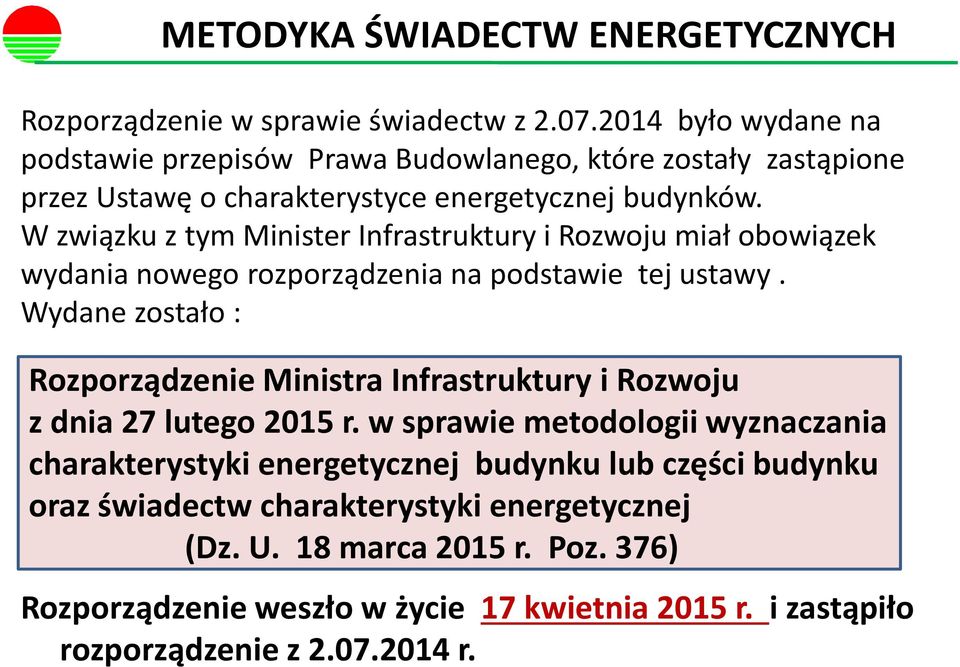 W związku z tym Minister Infrastruktury i Rozwoju miał obowiązek wydania nowego rozporządzenia na podstawie tej ustawy.