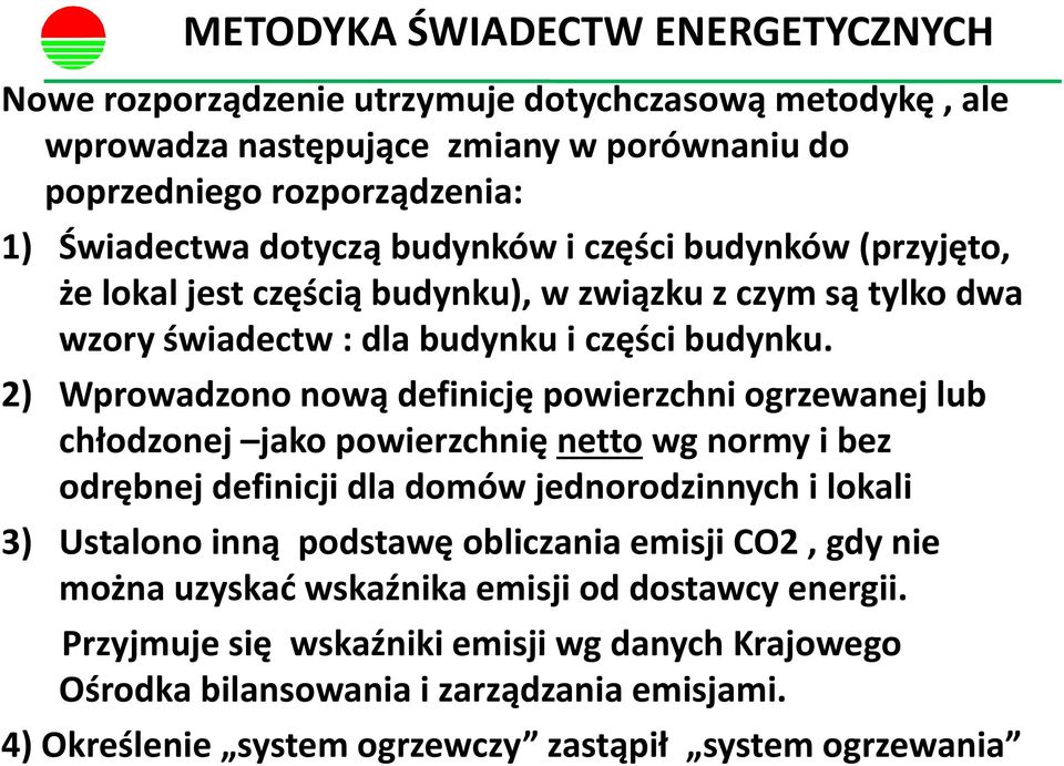 2) Wprowadzono nową definicję powierzchni ogrzewanej lub chłodzonej jako powierzchnię netto wg normy i bez odrębnej definicji dla domów jednorodzinnych i lokali 3) Ustalono inną podstawę