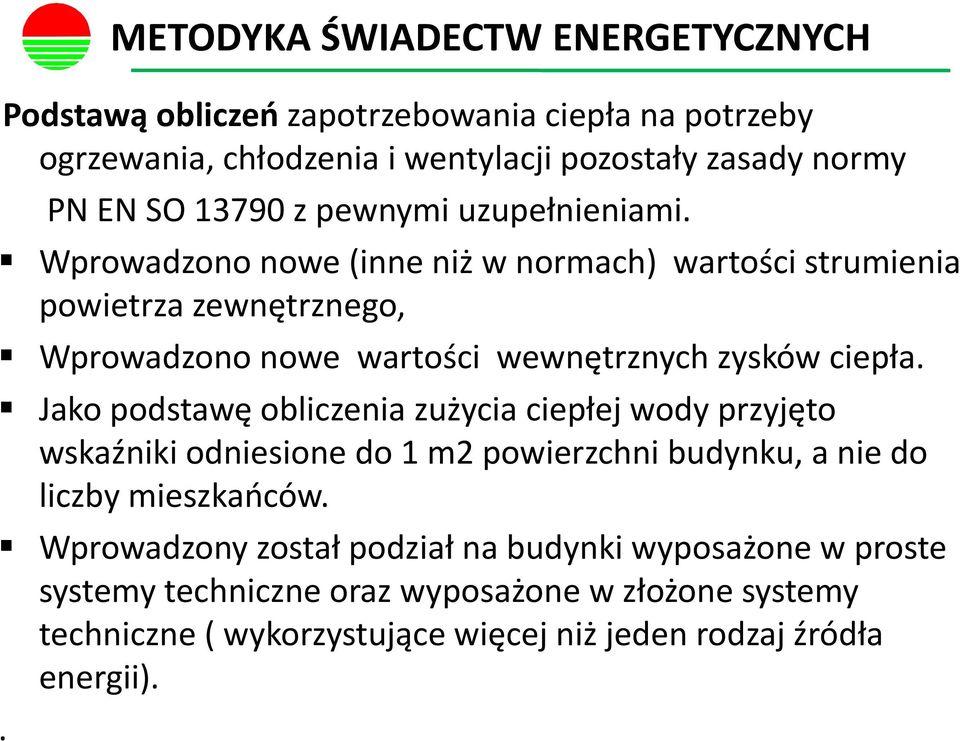 Wprowadzono nowe (inne niż w normach) wartości strumienia powietrza zewnętrznego, Wprowadzono nowe wartości wewnętrznych zysków ciepła.