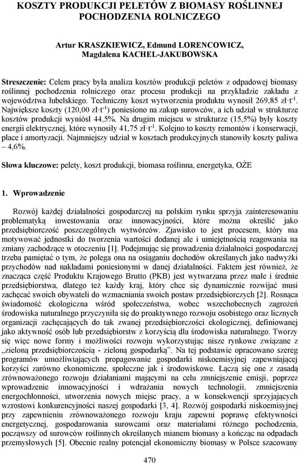 Największe koszty (120,00 zł t -1 ) poniesiono na zakup surowców, a ich udział w strukturze kosztów produkcji wyniósł 44,5%.