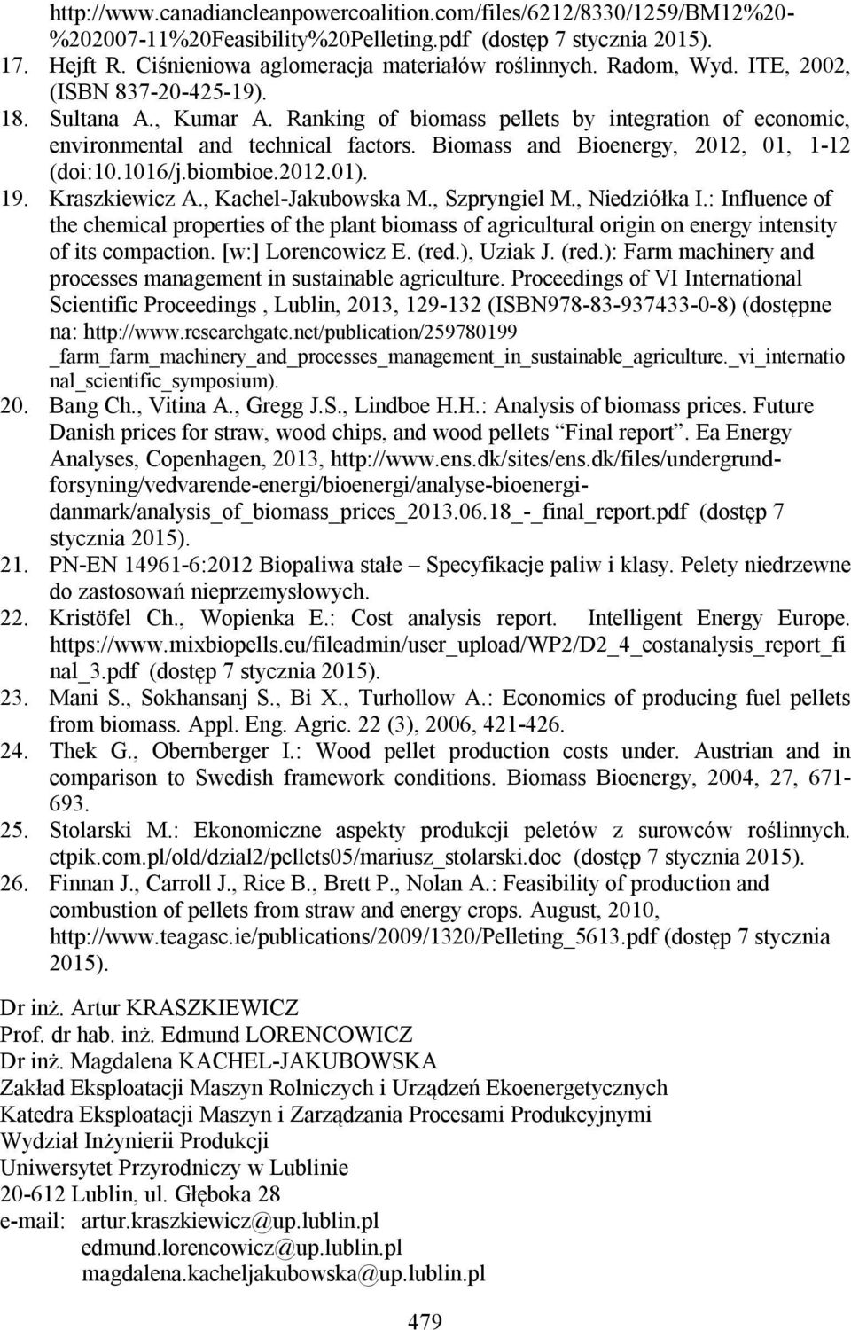 Biomass and Bioenergy, 2012, 01, 1-12 (doi:10.1016/j.biombioe.2012.01). 19. Kraszkiewicz A., Kachel-Jakubowska M., Szpryngiel M., Niedziółka I.