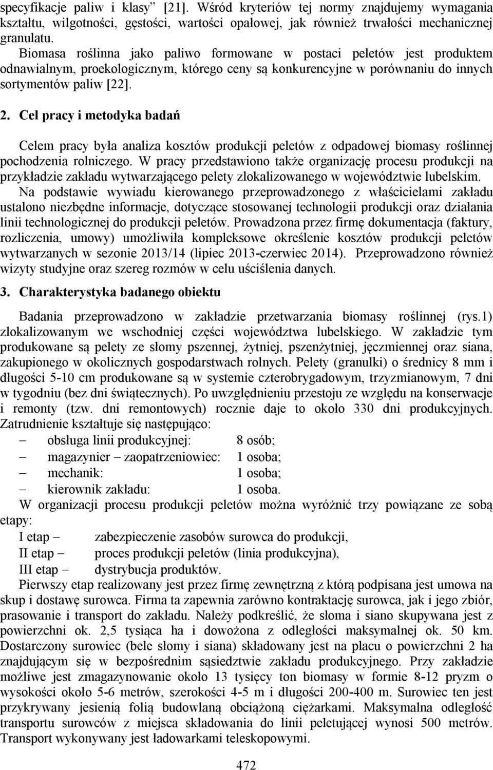 Cel pracy i metodyka badań Celem pracy była analiza kosztów produkcji peletów z odpadowej biomasy roślinnej pochodzenia rolniczego.