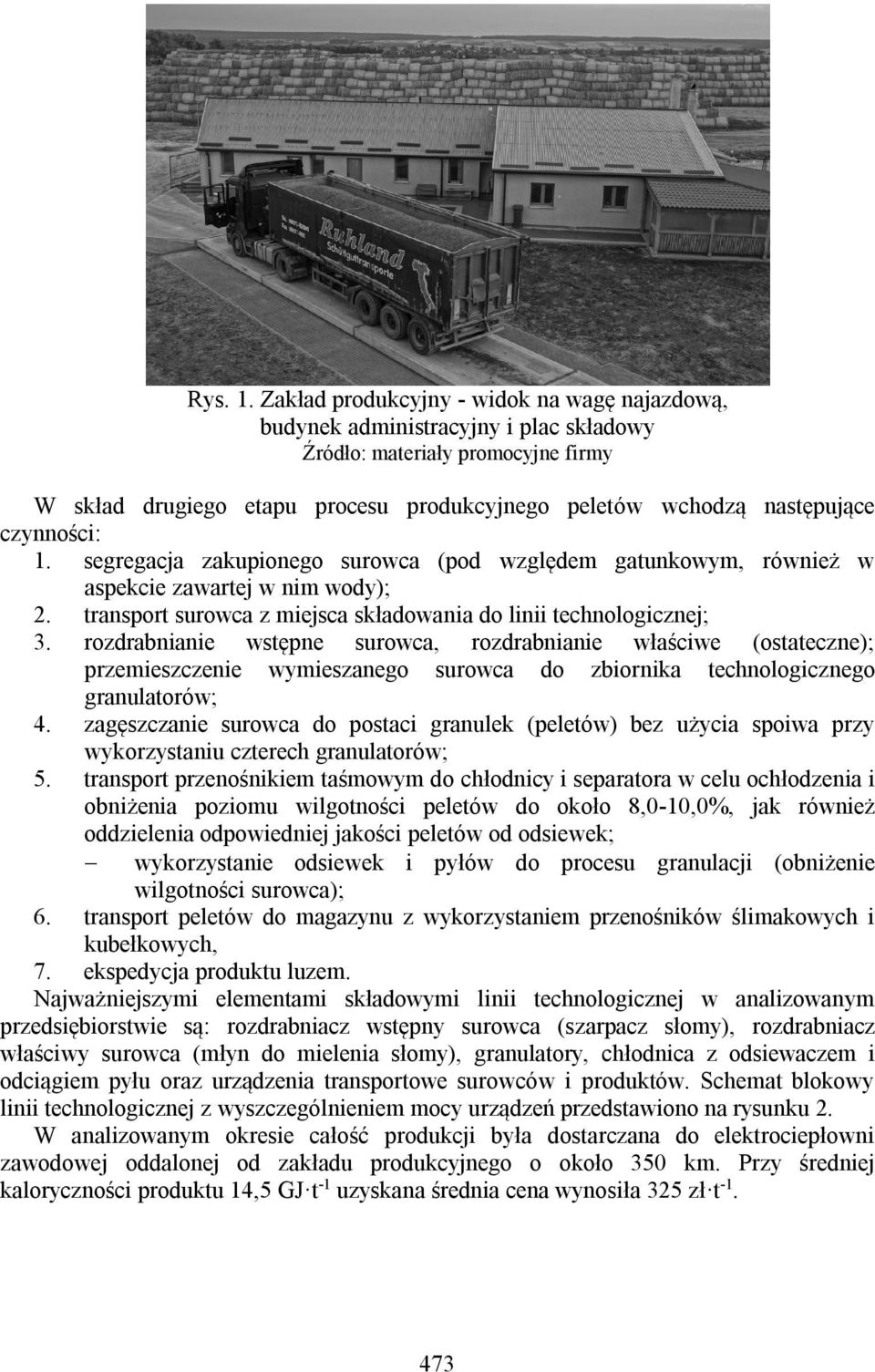 czynności: 1. segregacja zakupionego surowca (pod względem gatunkowym, również w aspekcie zawartej w nim wody); 2. transport surowca z miejsca składowania do linii technologicznej; 3.