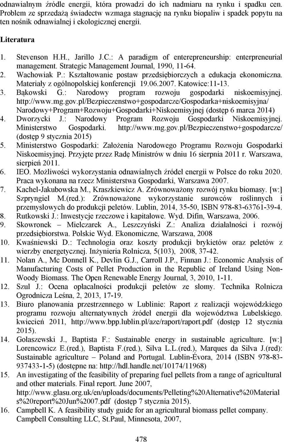 : A paradigm of enterepreneurship: enterpreneurial management. Strategic Management Journal, 1990, 11-64. 2. Wachowiak P.: Kształtowanie postaw przedsiębiorczych a edukacja ekonomiczna.