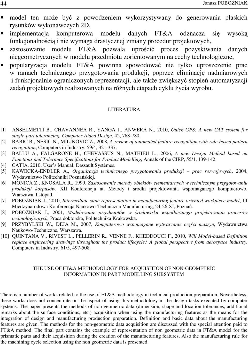 technologiczne, popularyzacja modelu FT&A powinna spowodować nie tylko uproszczenie prac w ramach technicznego przygotowania produkcji, poprzez eliminację nadmiarowych i funkcjonalnie ograniczonych