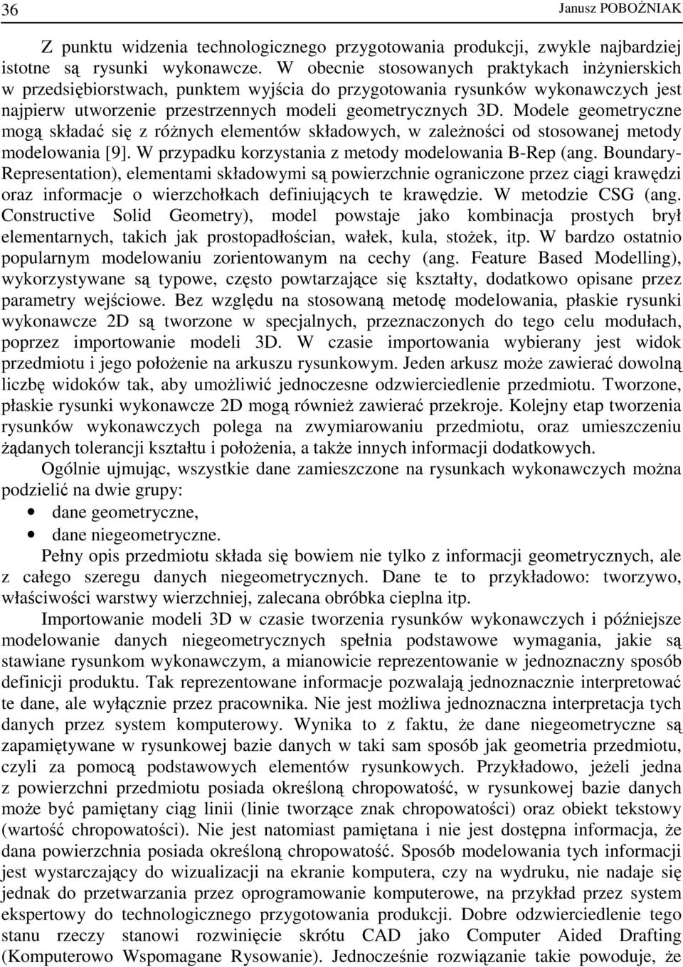 Modele geometryczne mogą składać się z róŝnych elementów składowych, w zaleŝności od stosowanej metody modelowania [9]. W przypadku korzystania z metody modelowania B-Rep (ang.