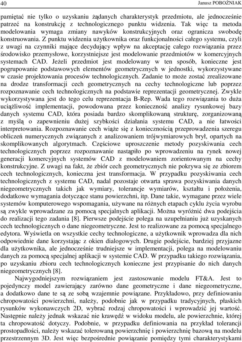 Z punktu widzenia uŝytkownika oraz funkcjonalności całego systemu, czyli z uwagi na czynniki mające decydujący wpływ na akceptację całego rozwiązania przez środowisko przemysłowe, korzystniejsze jest