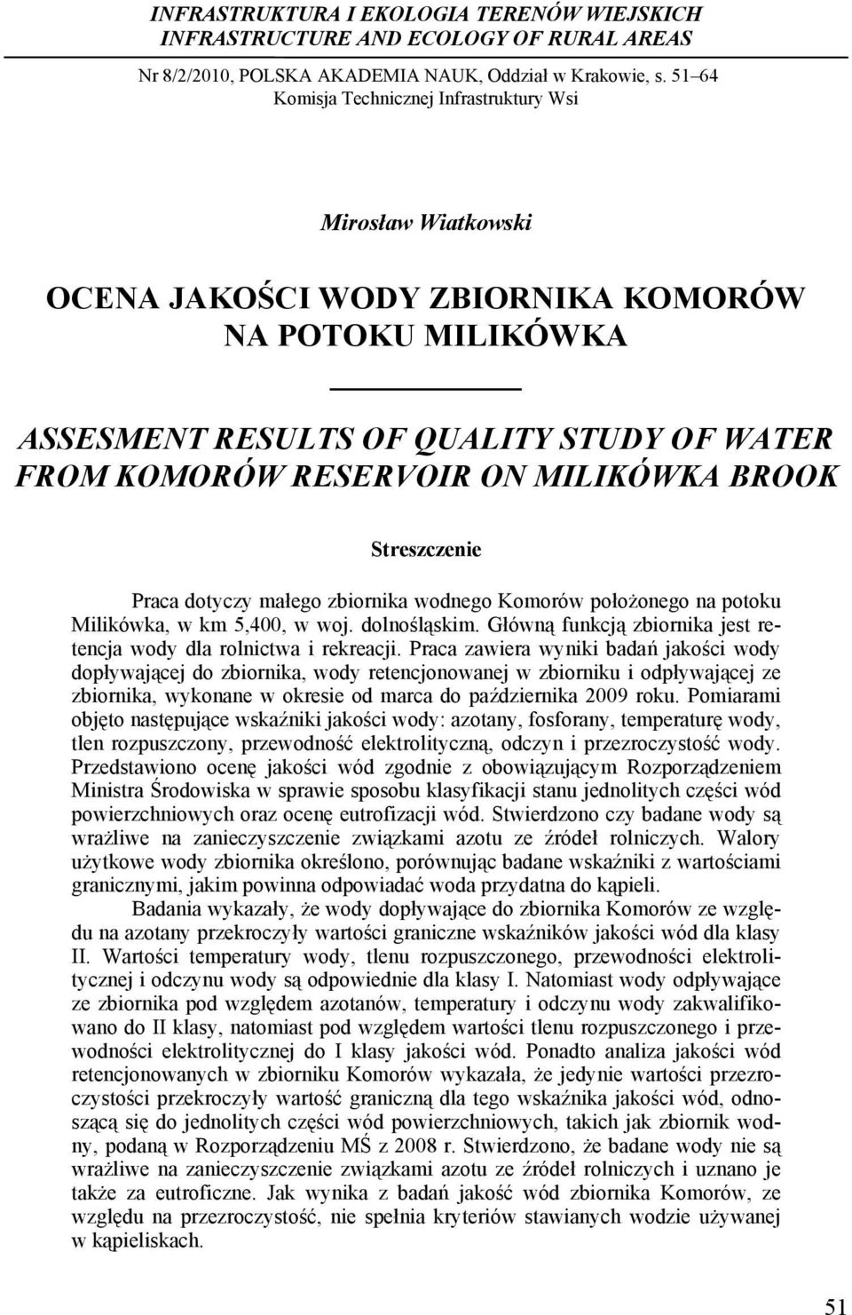 .. Mirosław Wiatkowski OCENA JAKOŚCI WODY ZBIORNIKA KOMORÓW NA POTOKU MILIKÓWKA ASSESMENT RESULTS OF QUALITY STUDY OF WATER FROM KOMORÓW RESERVOIR ON MILIKÓWKA BROOK Streszczenie Praca dotyczy małego