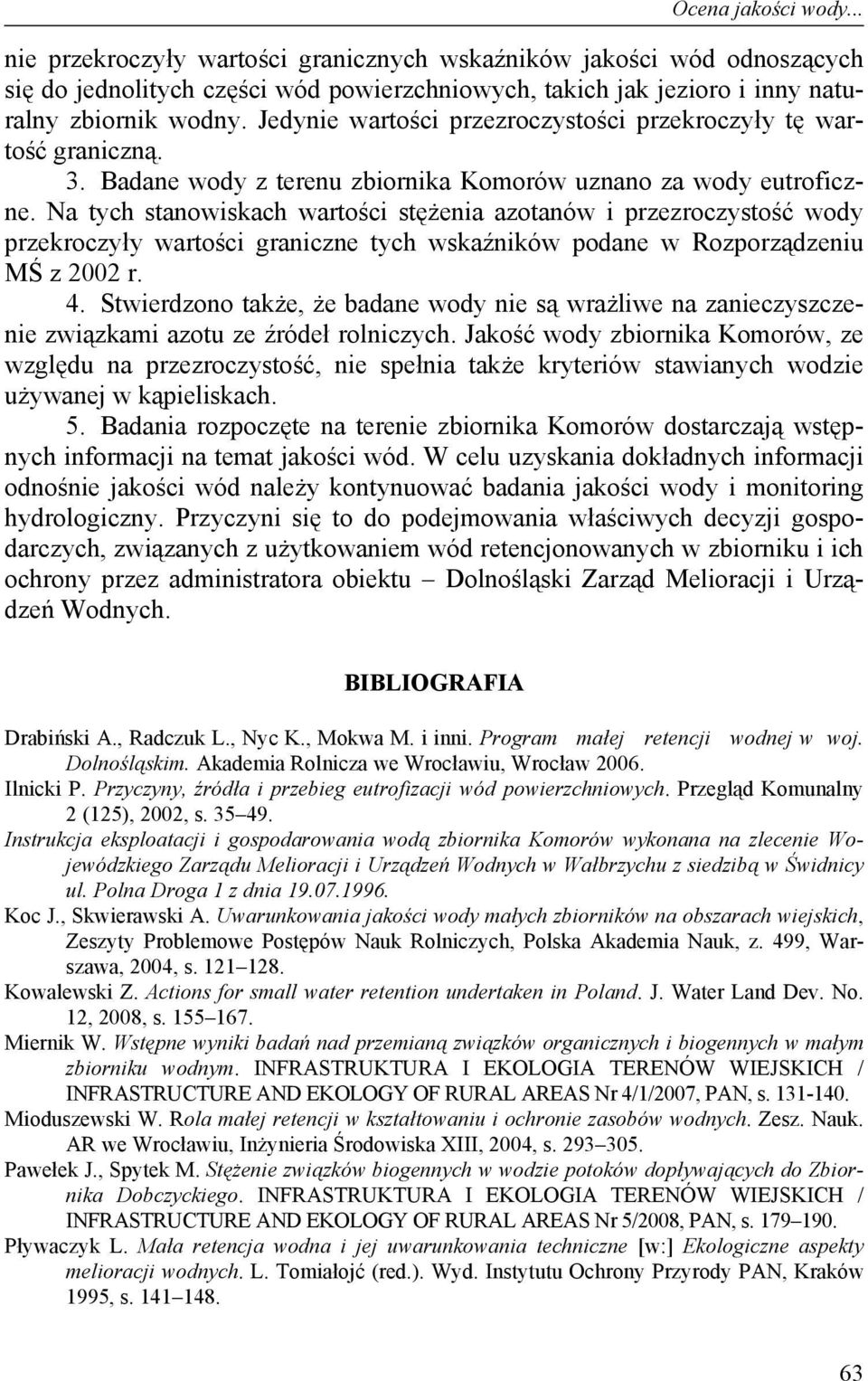 Na tych stanowiskach wartości stężenia azotanów i przezroczystość wody przekroczyły wartości graniczne tych wskaźników podane w Rozporządzeniu MŚ z 2002 r. 4.