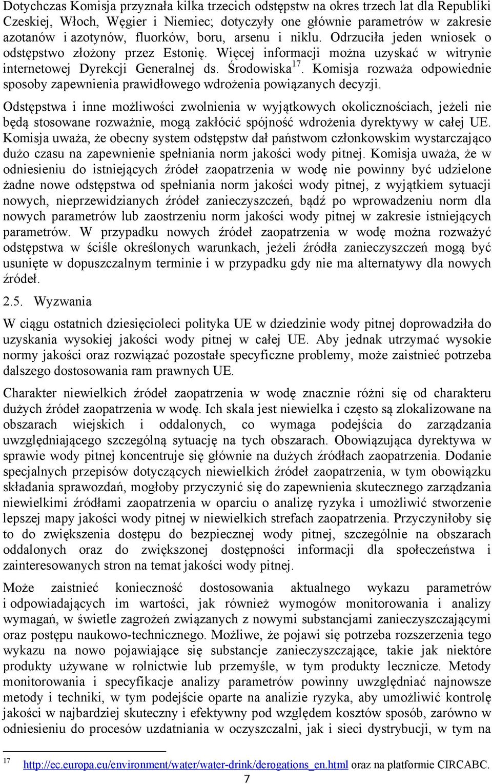 Komisja rozważa odpowiednie sposoby zapewnienia prawidłowego wdrożenia powiązanych decyzji.