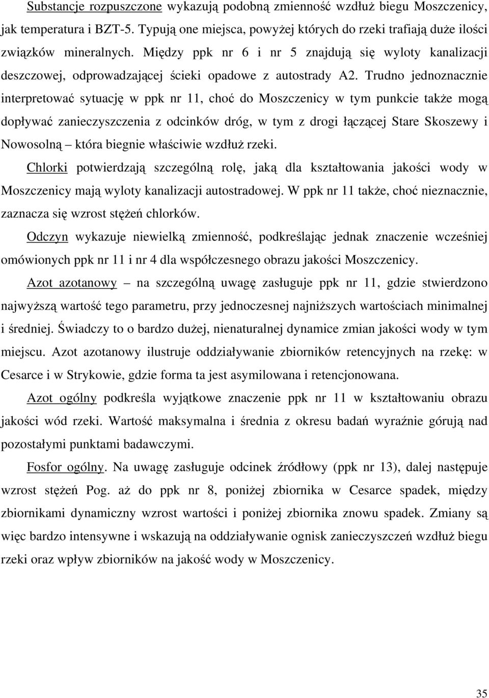 Trudno jednoznacznie interpretować sytuację w ppk nr 11, choć do Moszczenicy w tym punkcie także mogą dopływać zanieczyszczenia z odcinków dróg, w tym z drogi łączącej Stare Skoszewy i Nowosolną