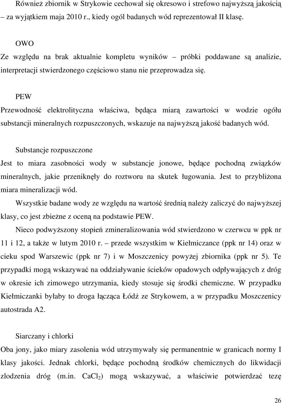 PEW Przewodność elektrolityczna właściwa, będąca miarą zawartości w wodzie ogółu substancji mineralnych rozpuszczonych, wskazuje na najwyższą jakość badanych wód.