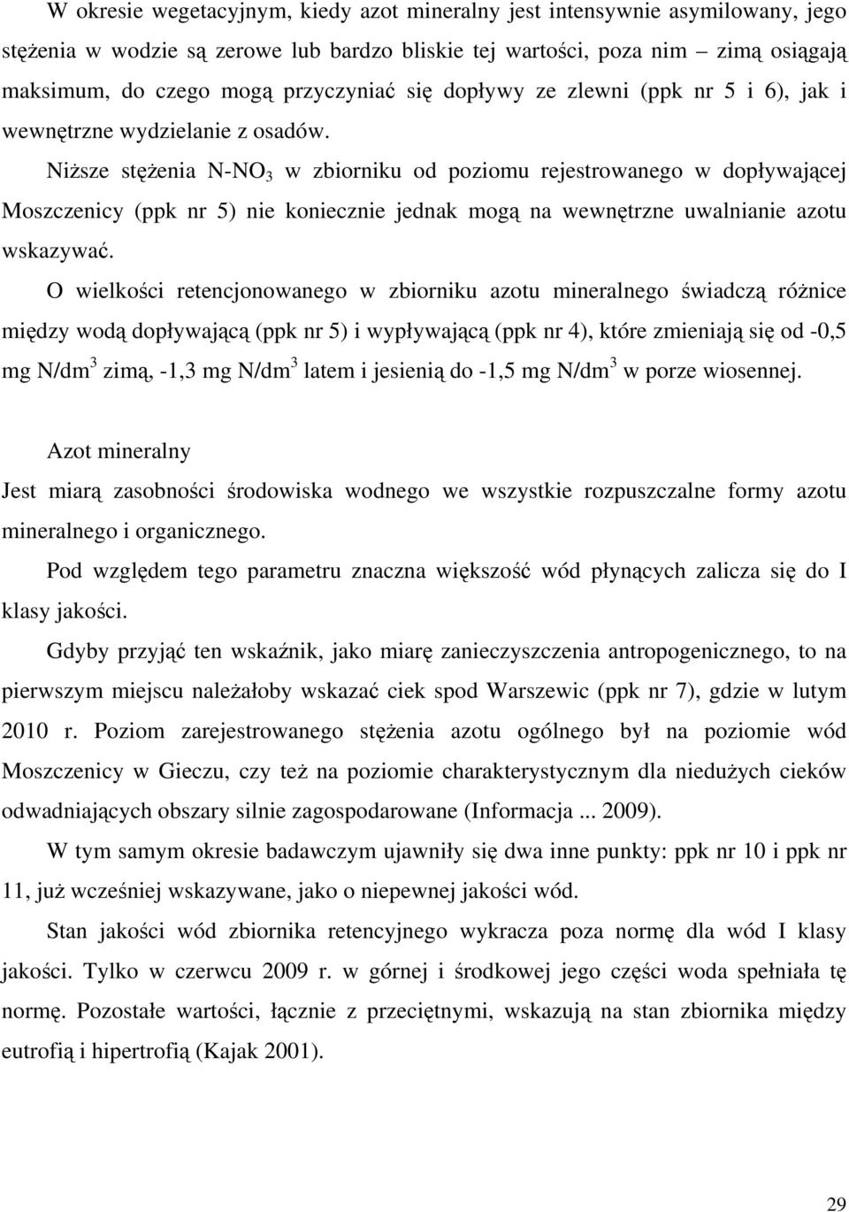 Niższe stężenia N-NO 3 w zbiorniku od poziomu rejestrowanego w dopływającej Moszczenicy (ppk nr 5) nie koniecznie jednak mogą na wewnętrzne uwalnianie azotu wskazywać.